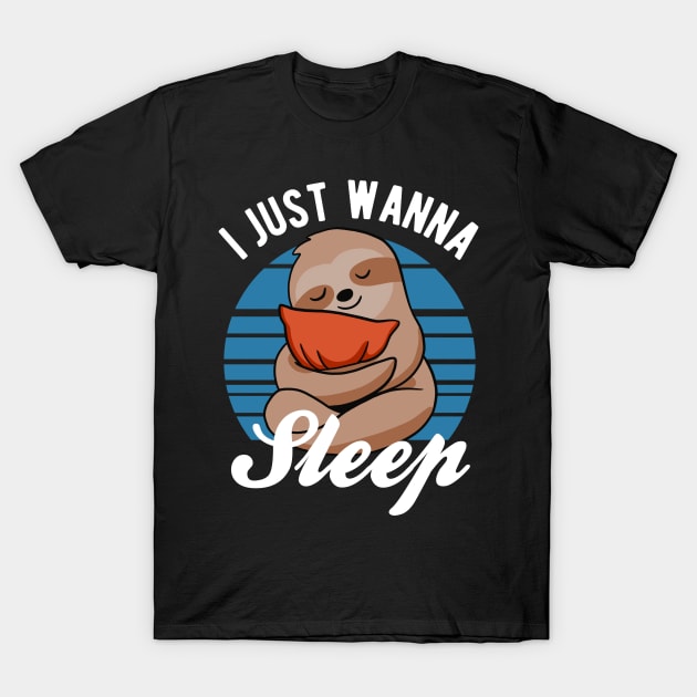 Sloth - I Just Wanna Sleep T-Shirt by Upsketch